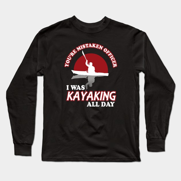 You're Mistaken Officer I Was Kayaking All Day Long Sleeve T-Shirt by TMBTM